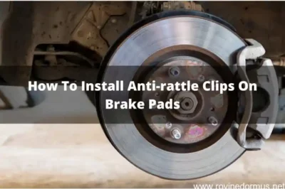 Silencing Brake Squeals: A Comprehensive Guide to Installing Anti Rattle Clips